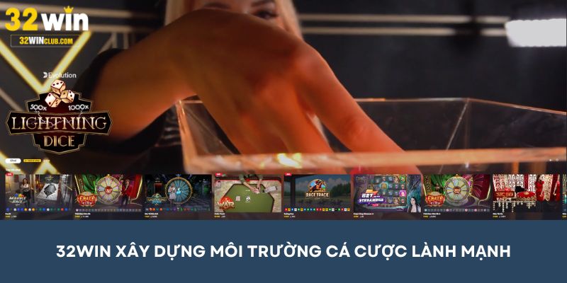 32WIN xây dựng môi trường cá cược lành mạnh
