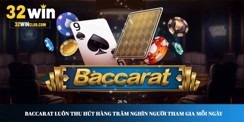 Baccarat luôn thu hút hàng trăm nghìn người tham gia mỗi ngày