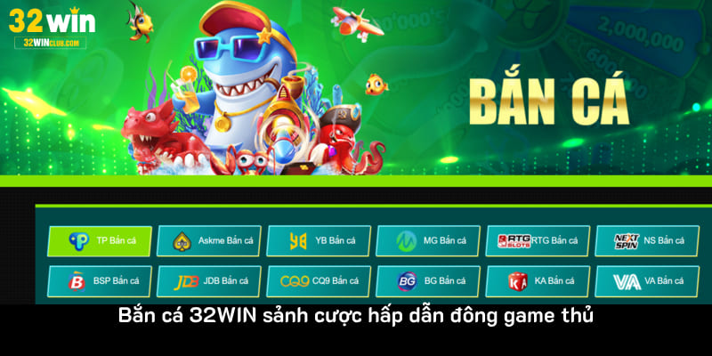 Bắn cá 32WIN sảnh cược hấp dẫn đông game thủ