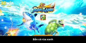 Bắn Cá Rùa Xanh - Siêu Phẩm Săn Thưởng Không Thể Bỏ Lỡ