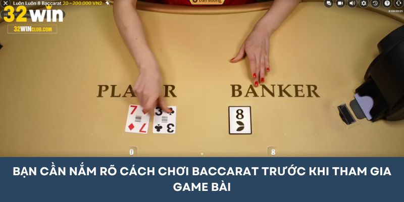 Bạn cần nắm rõ cách chơi Baccarat trước khi tham gia game bài