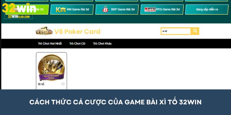 Cách thức cá cược của game bài Xì tố 32Win đơn giản và dễ hiểu