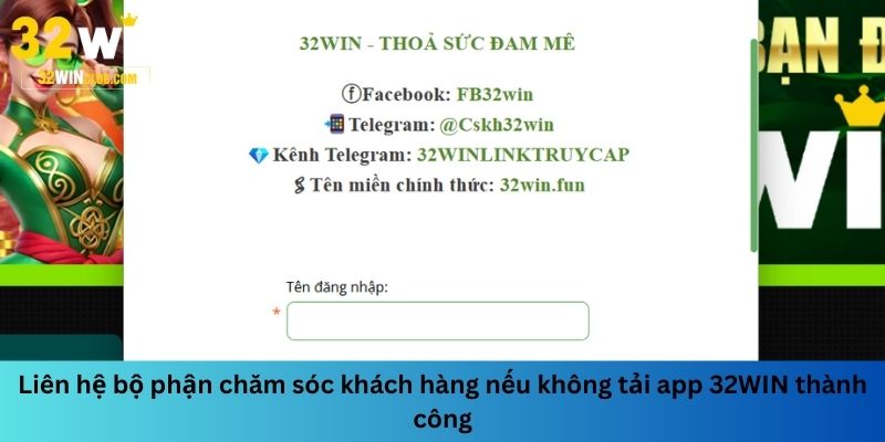 Liên hệ bộ phận chăm sóc khách hàng nếu bạn không thể tải app 32WIN thành công
