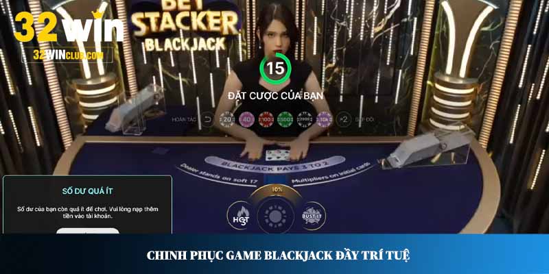 Chinh phục game Blackjack đầy trí tuệ