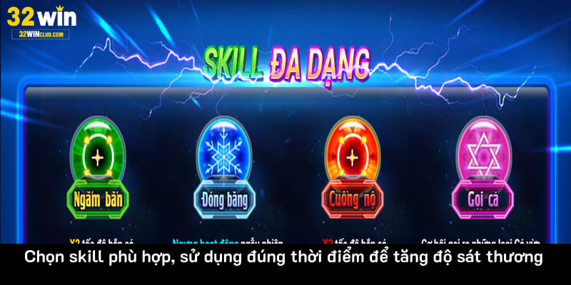 Chọn skill phù hợp, sử dụng đúng thời điểm để tăng độ sát thương