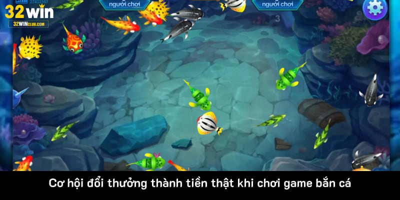 Cơ hội đổi thưởng thành tiền thật khi chơi game bắn cá