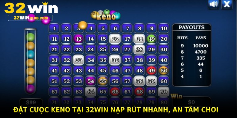 Đặt cược Keno tại 32win nạp rút nhanh, an tâm chơi