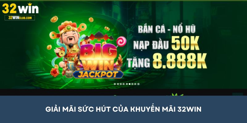 Giải mã sức hút của khuyến mãi 32Win