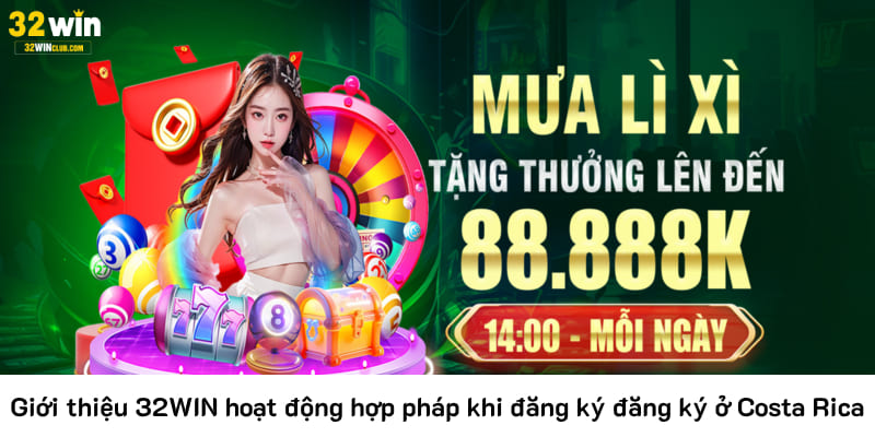 Giới thiệu 32WIN hoạt động hợp pháp khi đăng ký đăng ký ở Costa Rica