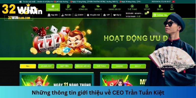 CEO Trần Tuấn Kiệt là nhân vật quan trọng của nhà cái 32WIN hiện nay