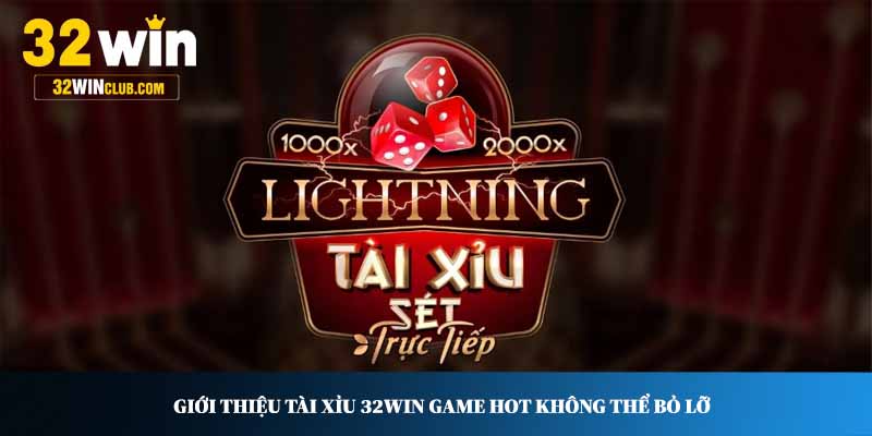 Giới thiệu Tài Xỉu 32WIN game hot không thể bỏ lỡ