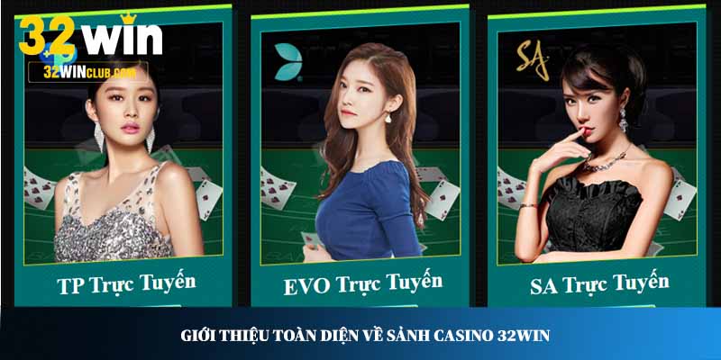 Giới thiệu toàn diện về sảnh Casino 32WIN