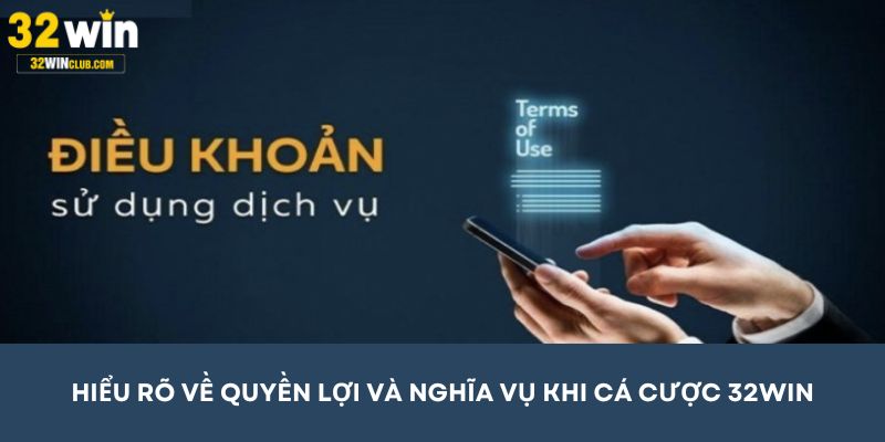 Hiểu rõ về quyền lợi và nghĩa vụ khi tham gia cá cược 32WIN
