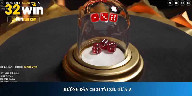 Hướng dẫn chơi Tài Xỉu từ A-Z