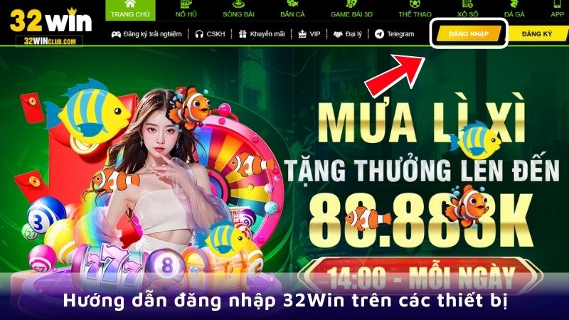 Hướng dẫn đăng nhập 32Win trên các thiết bị