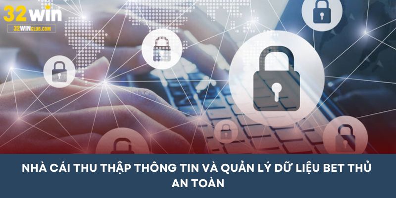 Nhà cái thu thập thông tin và quản lý dữ liệu bet thủ an toàn