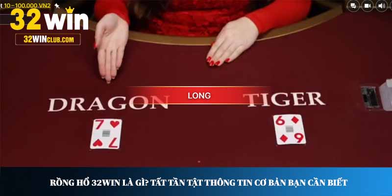 Rồng Hổ 32WIN là gì? Tất tần tật thông tin cơ bản bạn cần biết