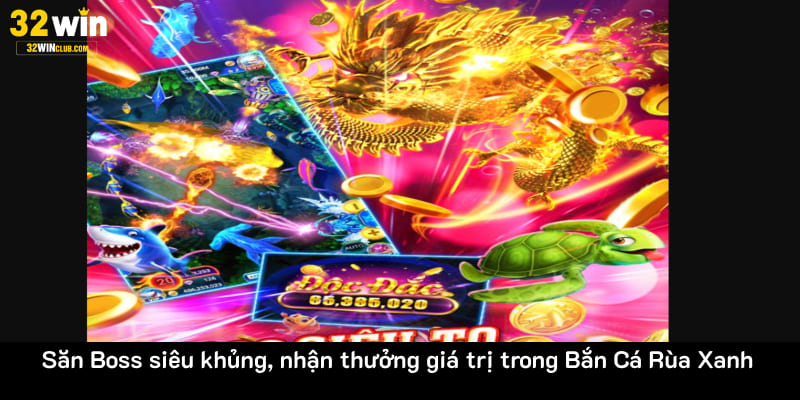 Săn Boss siêu khủng, nhận thưởng giá trị trong Bắn Cá Rùa Xanh