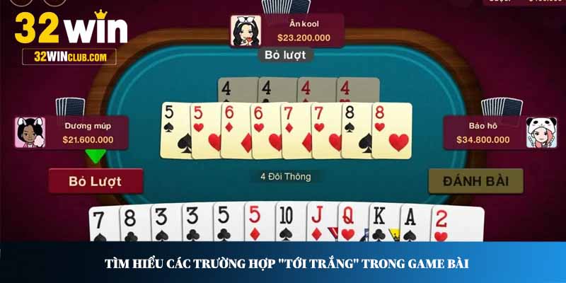Tìm hiểu các trường hợp "tới trắng" trong game bài