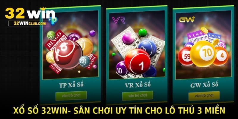 Xổ số 32win- Sân chơi uy tín cho lô thủ 3 miền